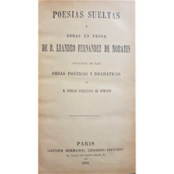 Poesías sueltas y obras en prosa. Seguidas de las obras poéticas y dramáticas de Nicolás Fernández de Moratín.