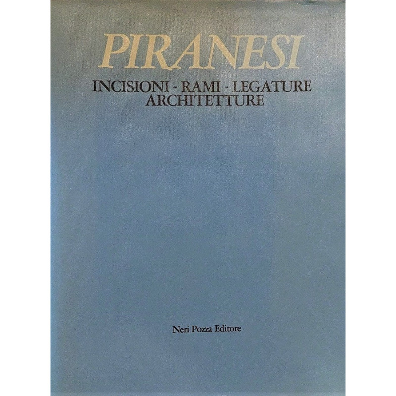 Piranesi. Incisioni. Rami. Legature. Architetture. Presentazione di Bruno Visentini.