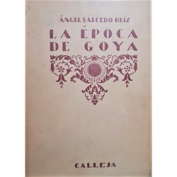 La época de Goya. Historia de España e Hispano-América desde el advenimiento de Felipe V hasta la Guerra de la Independencia.