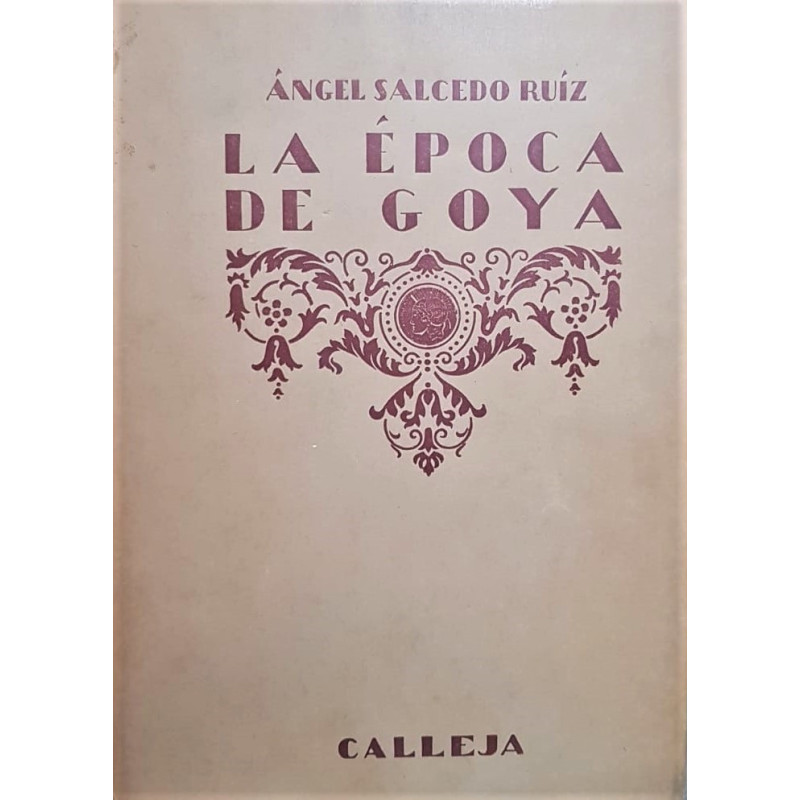 La época de Goya. Historia de España e Hispano-América desde el advenimiento de Felipe V hasta la Guerra de la Independencia.