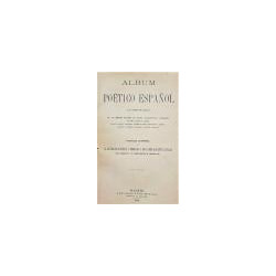 ÁLBUM poético español con composiciones inéditas de los señores Marqués de Molins, Hartzenbusch, Campoamor, Calcaño, Bustillo, A