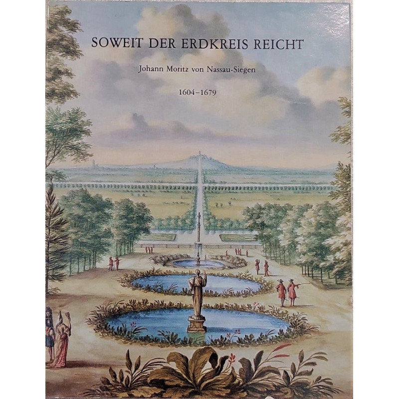 SOWEIT der Erdkreis Reicht. Johann Moritz von Nassau-Siegen. 1604-1679.  Städtisches Museum Haus Koekkoek Kleve. 20 September -