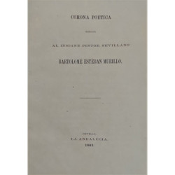 CORONA Poética dedicada al insigne pintor sevillano Bartolomé Esteban Murillo.