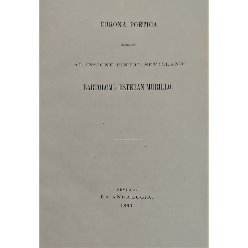 CORONA Poética dedicada al insigne pintor sevillano Bartolomé Esteban Murillo.