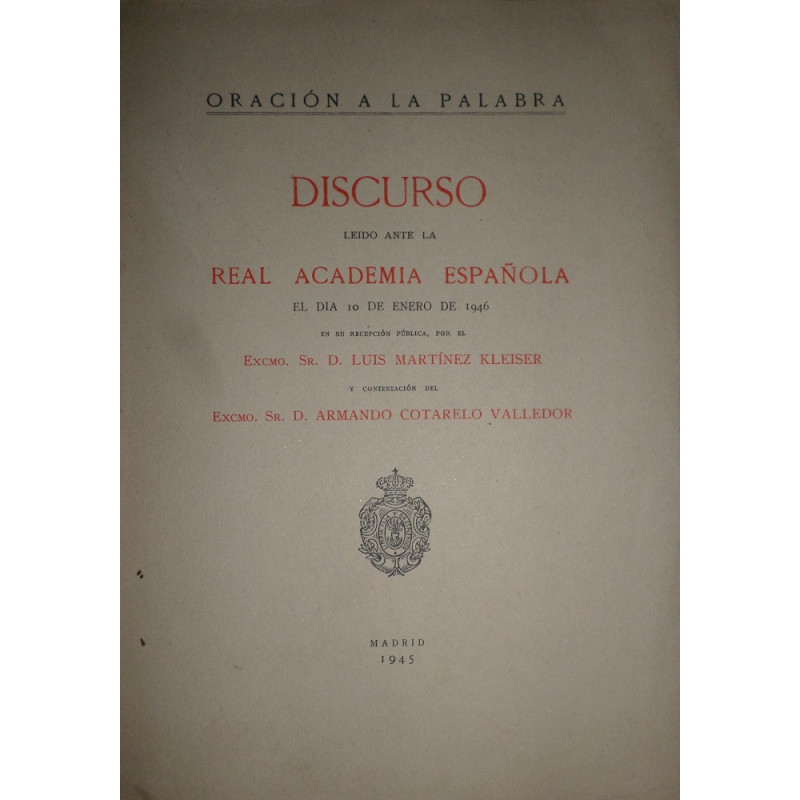 Oración a la palabra. Discurso leído ante la Real Academia Española en la recepción pública de... Y contestación de D. Armando C
