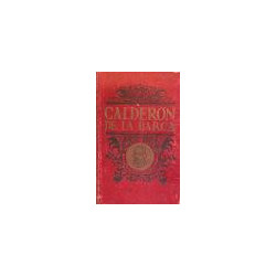 Don Pedro Calderón de la Barca. Su vida, resumen de su obra, fragmentos de sus dramas, sus comedias de costumbres y florilegio d