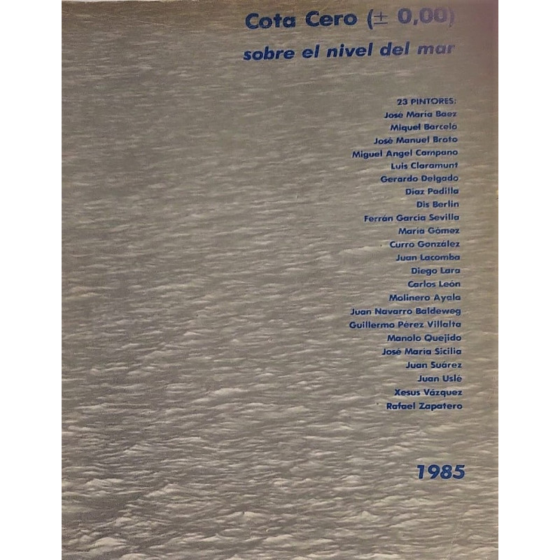 COTA Cero sobre el nivel del mar. 23 pintores: José María Báez, Miquel Barceló, José Manuel Broto, Miguel Angel Campano, Luis Cl