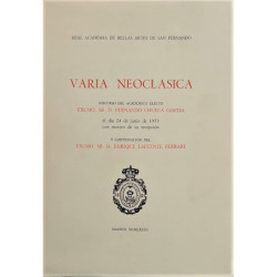 Real Academia de Bellas Artes de San Fernando. Varia Neoclásica. Discurso del académico electo Excmo. Sr. D. Fernando Chueca Goi