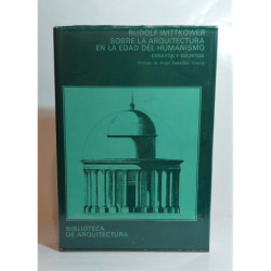 Sobre la Arquitectura en la edad del Humanismo. Ensayos y escritos. Prólogo de Ángel González García.