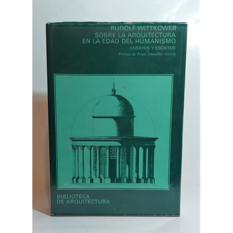 Sobre la Arquitectura en la edad del Humanismo. Ensayos y escritos. Prólogo de Ángel González García.