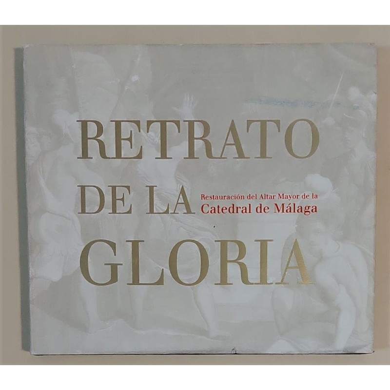 RETRATO de la Gloria. Restauración del Altar Mayor de la Catedral de Málaga. Dirección y coordinación: Estrella Arcos von Haartm