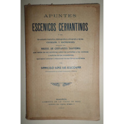 Apuntes escénicos cervantinos o sea un estudio histórico, bibliográfico y biográfico de las comedias y entremeses escritos por M