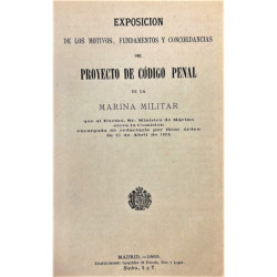 EXPOSICIÓN de los motivos, fundamentos y concordancias del proyecto de Código Penal de la Marina Militar, que al Excmo. Sr. Mini