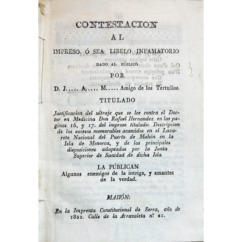 CONTESTACIÓN al impreso o sea libelo infamatorio dado al público por D. J. A. M. Amigo de los Tertulios. Titulado Justificación