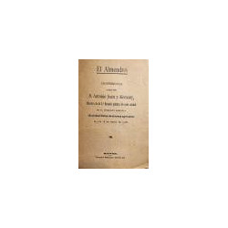 El Almendro. Conferencia dada en el sindicato agrícola Sociedad Unión de obreros agrícolas el día 15 de marzo de 1908.