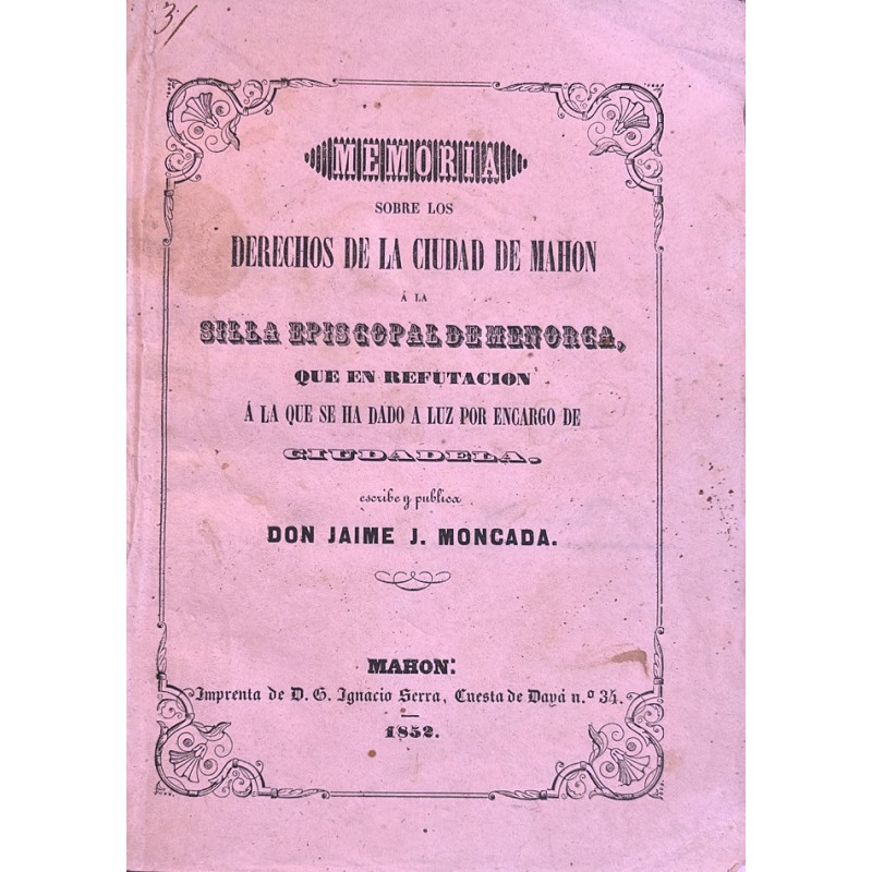 Memoria sobre los derechos de la Ciudad de Mahón a la silla episcopal de Menorca, que en refutación a la que se ha dado a luz po