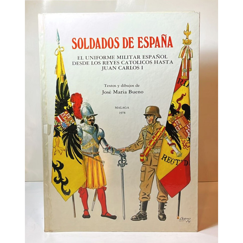 Soldados de España. El uniforme militar español desde los Reyes Católicos hasta Juan Carlos I.