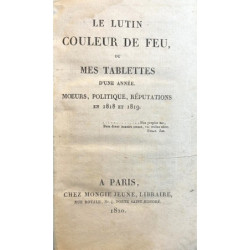 Le lutin couleur de feu, ou mes tablettes d'un année. Moueurs, politique, réputations en 1818 et 1819.