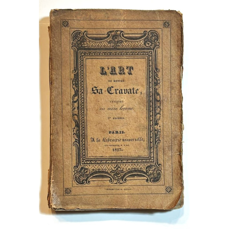 L'art de mettre sa cravate de toutes les manières connues et usitées, enseigné et d´´emontré en seize leçons, précédé de l'histo L'art de mettre sa cravate de toutes les manières connues et usitées, enseigné et d´´emontré en seize leçons, précédé de l'histo