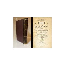 1001 Secrets d'Ateliers. Recettes et procédés nouveaux et pratique a l'usage des Horlogers, Bijout'ers, Mécaniciens, Graveurs, O