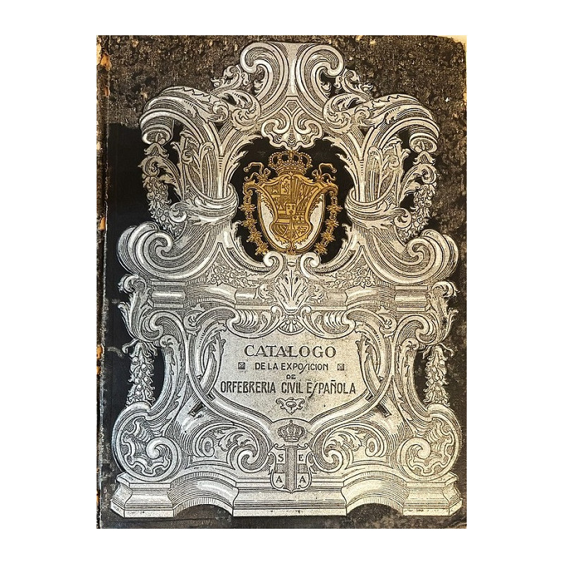 Catálogo de la Exposición de Orfebrería Civil Española. Catálogo de la Exposición de Orfebrería Civil Española.