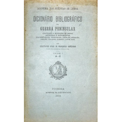 Diccionário Bibliográfico da Guerra Peninsular. Contendo a indicaçao de obras impressas e manuscritas, em portugués, hespanhol,