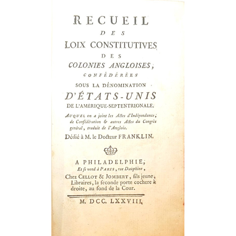 RECUEIL des Loix Constitutives des Colonies confédérées sous la dénomination d'États-Unis de l'Amérique-Septentrionale. 1778 RECUEIL des Loix Constitutives des Colonies confédérées sous la dénomination d'États-Unis de l'Amérique-Septentrionale. 1778