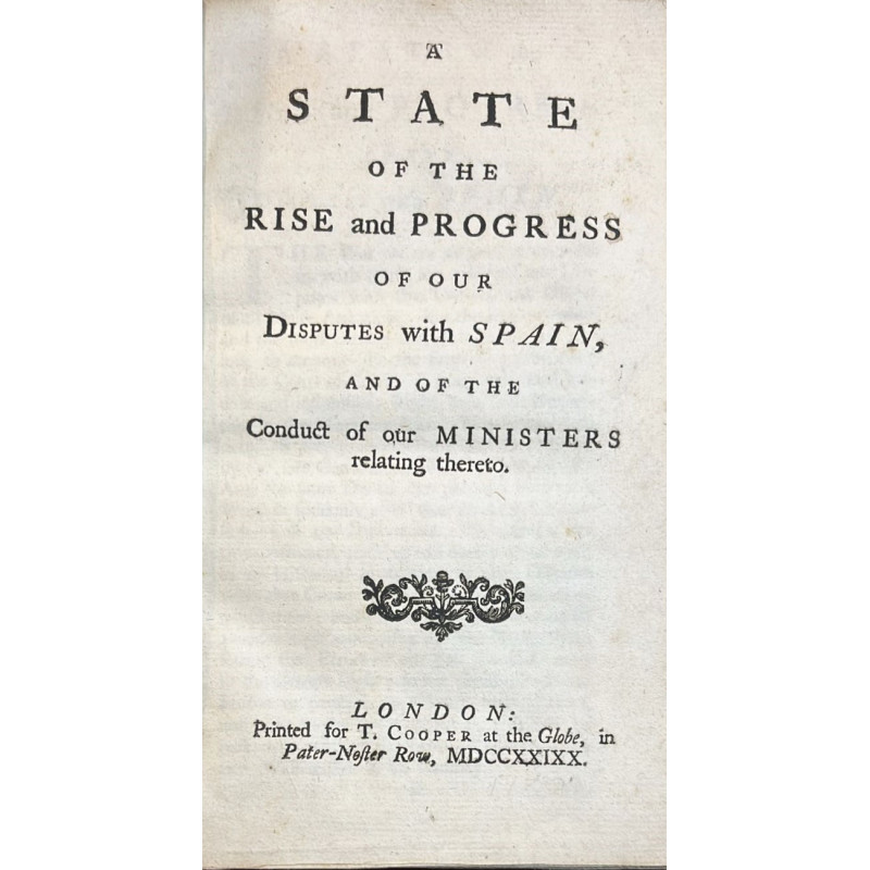 A State of the Rise and Progress of our disputes with Spain, 1737 A State of the Rise and Progress of our disputes with Spain, 1737