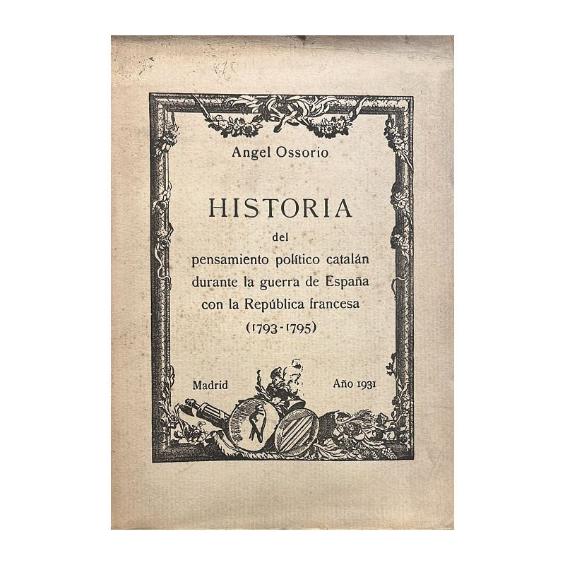 Historia del pensamiento político catalán durante la guerra de España contra la República francesa. (1793-1795). Historia del pensamiento político catalán durante la guerra de España contra la República francesa. (1793-1795).