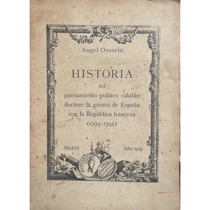 Historia del pensamiento político catalán durante la guerra de España con la República francesa (1793-1795). Historia del pensamiento político catalán durante la guerra de España con la República francesa (1793-1795).