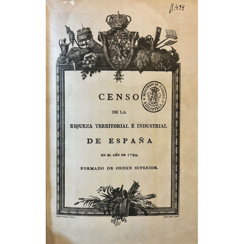 Censo de la riqueza territorial é industrial de España en el año de 1799, formado de órden superior. Censo de la riqueza territorial é industrial de España en el año de 1799, formado de órden superior.
