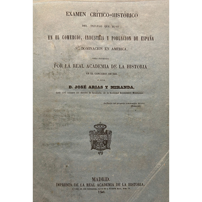 Examen Crítico-Histórico del influjo que tuvo en el comercio, industria y población de España su dominación en América. Examen Crítico-Histórico del influjo que tuvo en el comercio, industria y población de España su dominación en América.
