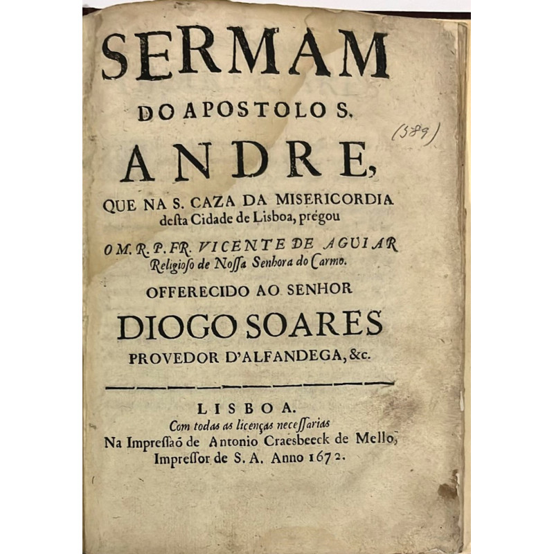 Sermam do Apostol S. Andre, que na S. Caza da Misericordia desta Ciudade de Lisboa. 1672. Sermam do Apostol S. Andre, que na S. Caza da Misericordia desta Ciudade de Lisboa. 1672.