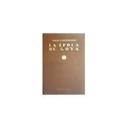 La época de Goya. Historia de España e Hispano-América desde el advenimiento de Felipe V hasta la Guerra de la Independencia.