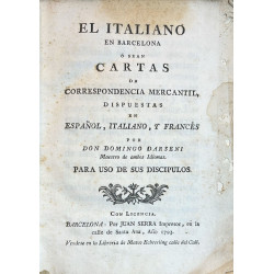 El Italiano en Barcelona. O sean Cartas de correspondencia mercantil, dispuestas en Español, italiano, y francés . 1793
