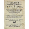 Sermaõ Panegyrico-Deprecativo a Rainha S. Izabel, na festa ... as Religiozas de S. Francisco do Real Convento de S. Clara de Coimbra