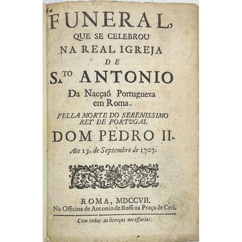 FUNERAL, que se celebrou na Real Igleja de Sto. Antonio da Nacçao Portugueza en Roma. Pella morte do Rey de Portugal Dom Pedro II FUNERAL, que se celebrou na Real Igleja de Sto. Antonio da Nacçao Portugueza en Roma. Pella morte do Rey de Portugal Dom Pedro II