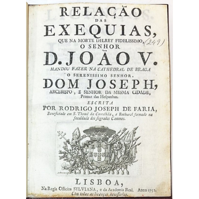 FARIA. Relaçao das exequias, que na morte del Rey Fidelissimo, o Senhor D. Joao V 1751 FARIA. Relaçao das exequias, que na morte del Rey Fidelissimo, o Senhor D. Joao V 1751