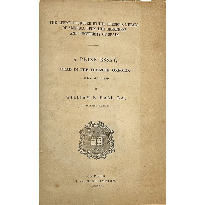 The effect produced by the precious metals of America upon the greatness and prosperity of Spain. 1859 The effect produced by the precious metals of America upon the greatness and prosperity of Spain. 1859