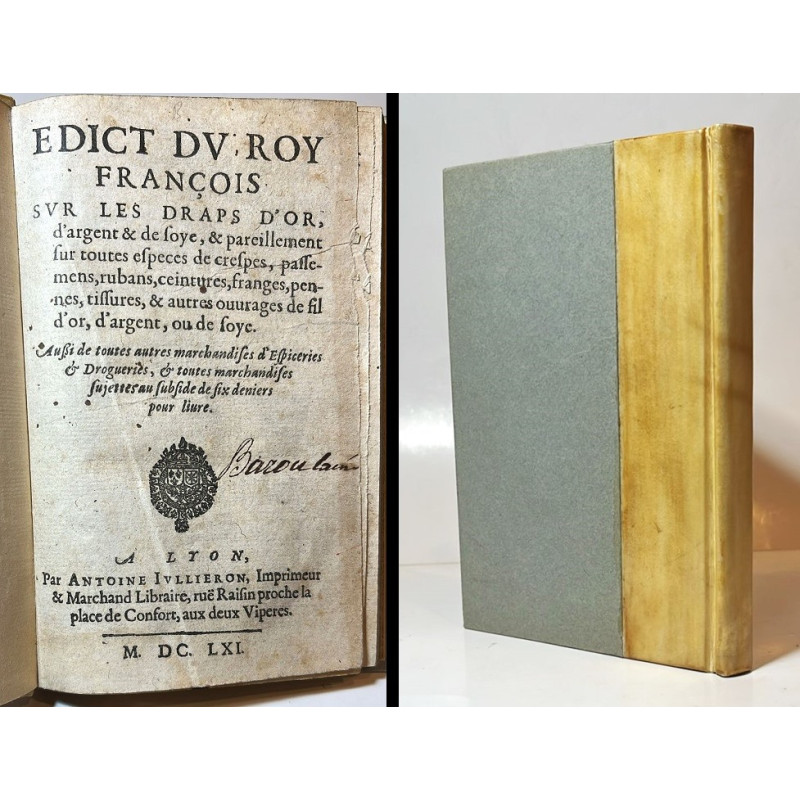 EDICT du Roy françois sur les draps d'or, d'argent & de soye, Lyon, 1661 EDICT du Roy françois sur les draps d'or, d'argent & de soye, Lyon, 1661