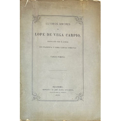 Últimos amores de Lope de Vega Carpio, revelados por él mismo.