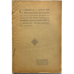 Catálogo de la serie de medallas papales que presenta D. José María Vargas en la Exposición Hispano-Francesa de Zaragoza.1908