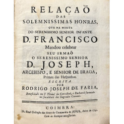 Relaçao das solemnissimas Honras, que na morte do Serenissimo Senhor Infante D. Francisco Mandou