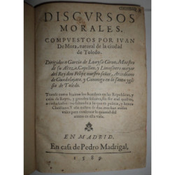Discursos Morales. Compuestos por..., natural de la ciudad de Toledo. Dirigidos a García de Loaysa Giron, Maestro de su Alteza..