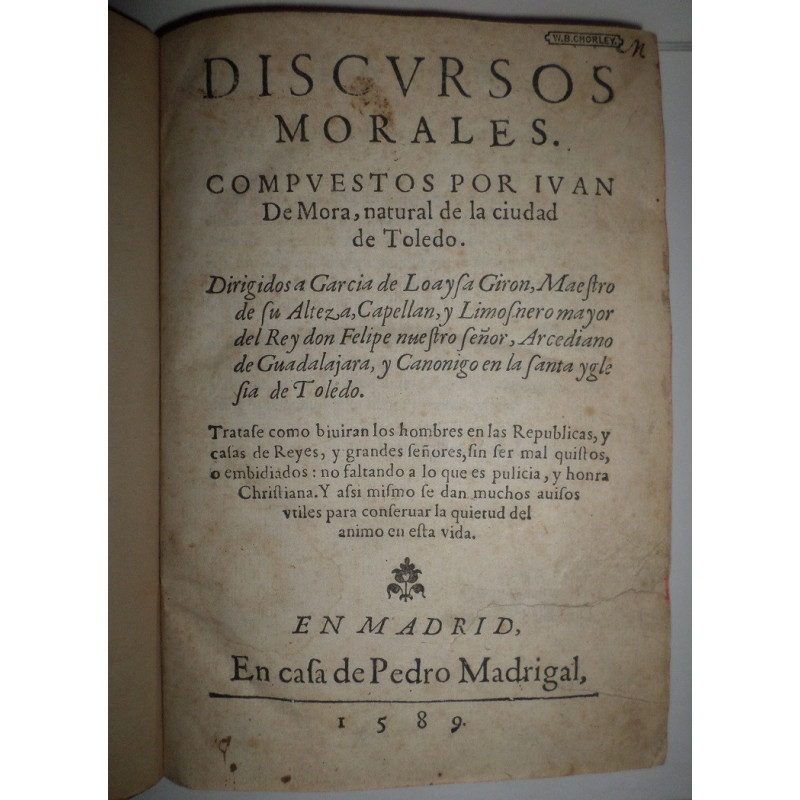 Discursos Morales. Compuestos por..., natural de la ciudad de Toledo. Dirigidos a García de Loaysa Giron, Maestro de su Alteza..