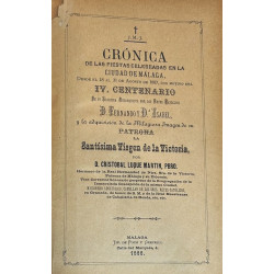 Crónica de las fiestas celebradas en la ciudad de Málaga, desde el 18 al 31 de Agosto de 1887, con motivo del IV Centenario
