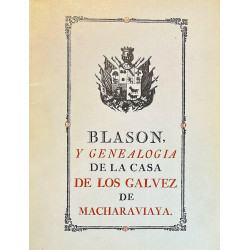 BLASÓN, y Genealogía de la Casa de los Gálvez de Macharaviaya.