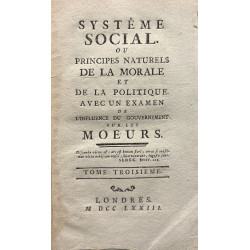 Systeme social ou principes naturels de la morale et de la politique. Avec un examen