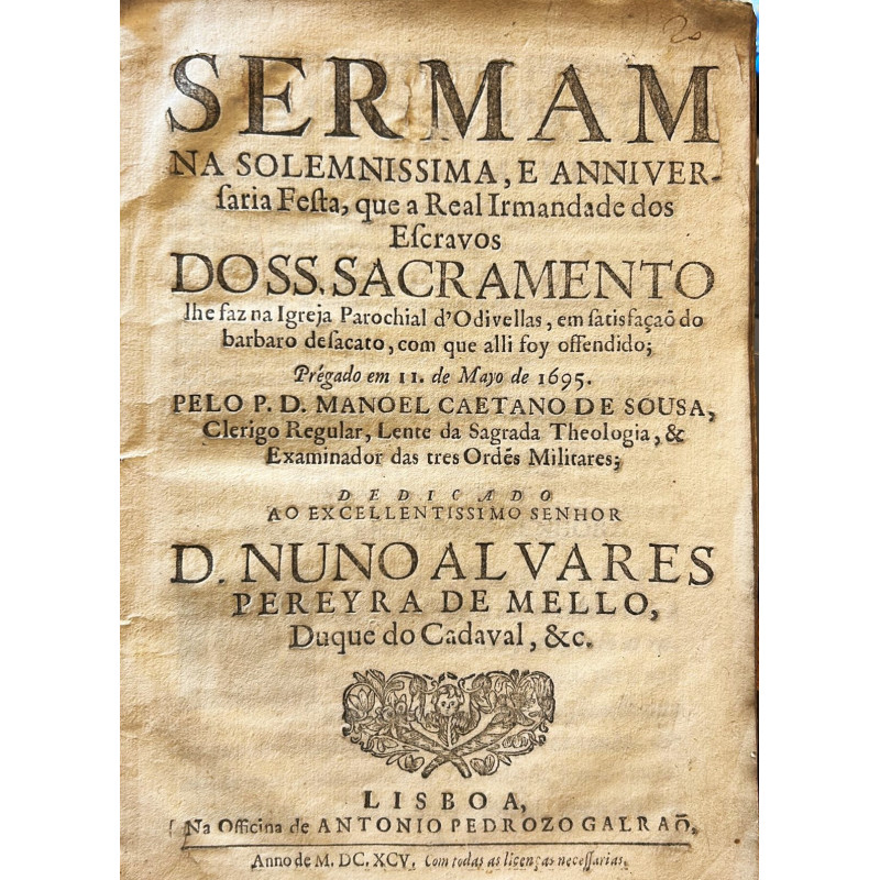 Sermam na solemnissima, e Anniversaria Festa, que a Real Irmandade dos Escravos Doss Sacramento Sermam na solemnissima, e Anniversaria Festa, que a Real Irmandade dos Escravos Doss Sacramento