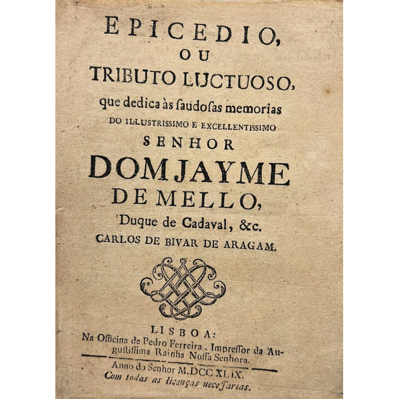 Epicedio, ou tributo luctuoso, que dedica às Dom Jayme de Mello, Duque de Cadaval Epicedio, ou tributo luctuoso, que dedica às Dom Jayme de Mello, Duque de Cadaval